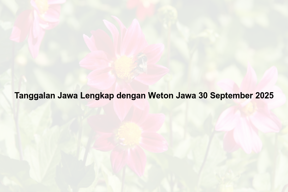 Tanggalan Jawa Hari Ini Lengkap dengan Weton Jawa [30 September 2025]